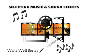 Write Well Series 04: Selecting Music and Sound Effects